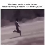 #3 Youtuber Slander | SSundee on his way to make the brain rotted-like among us mod and send it to the youtube. | image tagged in gifs,memes | made w/ Imgflip video-to-gif maker
