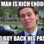 Buy Back | NO MAN IS RICH ENOUGH; TO BUY BACK HIS PAST | image tagged in norman osborn dumbass,funny memes | made w/ Imgflip meme maker