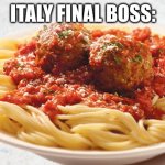 Here comes, Italy final boss | ITALY FINAL BOSS: | image tagged in pasta,italy,boss,fight,italian,italians | made w/ Imgflip meme maker