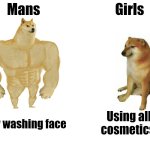 Buff Doge vs. Cheems | Mans; Girls; Using all cosmetics; Only washing face | image tagged in memes,buff doge vs cheems | made w/ Imgflip meme maker