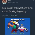 this and star drops | image tagged in guys literally only want one thing,brawl stars | made w/ Imgflip meme maker