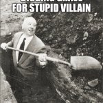 Digging grave for stupid villain | DIGGING GRAVE FOR STUPID VILLAIN | image tagged in hitchcock digging grave,meme,grave digger | made w/ Imgflip meme maker
