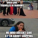 *Ze smiled slyly* | PEOPLE ARGUING OVER LOVE TRIANGLES IN FANDOMS; ME WHO DOESN’T GIVE A F*CK ABOUT SHIPPING AND FOCUSES ON LORE INSTEAD | image tagged in girl eating chips,memes,shipping,fandoms,fandom,so true | made w/ Imgflip meme maker