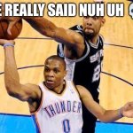 WHOS EXCITED FOR THE NBA FINALS! | HE REALLY SAID NUH UH 💀 | image tagged in basketball block,beginnerterms | made w/ Imgflip meme maker