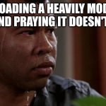 Plz... plz | ME LOADING A HEAVILY MODDED GAME AND PRAYING IT DOESN'T CRASH | image tagged in key and peele,meme,memes,funny,funny memes,funny meme | made w/ Imgflip meme maker