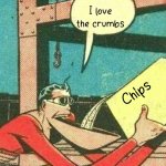 I eat crumbs if there is no more chips | I love the crumbs; Chips | image tagged in powder that makes you say yes | made w/ Imgflip meme maker