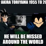 rip akira toriyama | RIP AKIRA TORIYAMA 1955 TO 2024; HE WILL BE MISSED AROUND THE WORLD | image tagged in funeral meme,shakira,rip,dragon ball z,anime,world peace | made w/ Imgflip meme maker