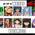 top 10 waifus volume 39 | WAIFUS; VOLUME 39 | image tagged in top 10 waifus,pokemon,pokemon memes,kale,videogames,anime | made w/ Imgflip meme maker