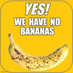 Yes! We have no bananas