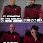Dad jokes of the week | I'VE BEEN INVESTING IN STOCKS, NUMBER ONE.  BEEF, CHICKEN, VEGITABLE... SERIOUSLY, SIR? YES. ONE DAY I HOPE TO BECOME A BOULLIONARE. | image tagged in picard riker listening to a pun | made w/ Imgflip meme maker