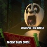 When you're the unsuspecting reader | UNSUSPECTING READER; ANCIENT DEATH CURSE | image tagged in if the dragon scroll wasn't blank,magic,cursed,jpfan102504 | made w/ Imgflip meme maker