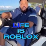 Life is Roblox meme
