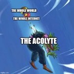 the acolyte | THE WHOLE WORLD; THE WHOLE INTERNET; THE ACOLYTE | image tagged in death of piccolo,star wars,disney killed star wars,harvey weinstein,disney plus,star wars meme | made w/ Imgflip meme maker