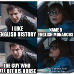 Brooklyn 99 Set the bar too low | NAME 5 ENGLISH MONARCHS; I LIKE ENGLISH HISTORY; THE GUY WHO FELL OFF HIS HORSE | image tagged in brooklyn 99 set the bar too low | made w/ Imgflip meme maker