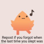 Repost if you forgot when the last time you slept was