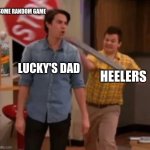 bluey be like | SOME RANDOM GAME; LUCKY'S DAD; HEELERS | image tagged in gibby hitting spencer with a stop sign | made w/ Imgflip meme maker