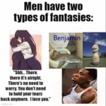 yes | image tagged in men only have two types of fantasies,fantasy,dream,goofy ahh | made w/ Imgflip meme maker