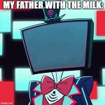 Meme | MY FATHER WITH THE MILK: | image tagged in vox blank face | made w/ Imgflip meme maker