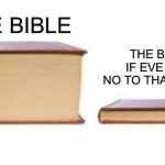 Imagine life now | THE BIBLE IF EVE SAID NO TO THAT SNAKE; THE BIBLE | image tagged in big book small book,bible,adam and eve,snake | made w/ Imgflip meme maker