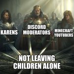What a bunch of weirdos | DISCORD MODERATORS; KARENS; MINECRAFT YOUTUBERS; NOT LEAVING CHILDREN ALONE | image tagged in knights of the round table,karens,discord moderator,youtubers,perverts | made w/ Imgflip meme maker