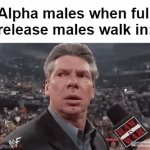 What about update males though? | Alpha males when full release males walk in: | image tagged in gifs,memes,funny,gaming | made w/ Imgflip video-to-gif maker