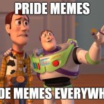 HAPPY PRIDE MONTH Y'ALL | PRIDE MEMES; PRIDE MEMES EVERYWHERE | image tagged in memes,x x everywhere,gay pride,pride,pride month | made w/ Imgflip meme maker