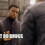 black panther | DON'T DO DRUGS | image tagged in black panther | made w/ Imgflip meme maker