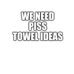 Piss towel? meme