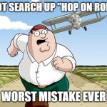 Hop on roblox | DO NOT SEARCH UP "HOP ON ROBLOX"; WORST MISTAKE EVER | image tagged in do not search up | made w/ Imgflip meme maker