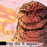 I’ll fucking do it again