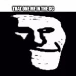 There is always one guy in the gc | RACIST JOKES: EXIST; THAT ONE MF IN THE GC | image tagged in gifs,funny memes | made w/ Imgflip video-to-gif maker