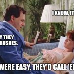 if they were easy, they'd call 'em Ginny | I KNOW, IT JUST HURTS; THAT'S WHY THEY CALL THEM CRUSHES. IF THEY WERE EASY, THEY'D CALL 'EM GINNY. | image tagged in 16 candles | made w/ Imgflip meme maker