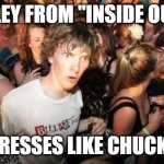 Yeah, I know, she doesn't wear overalls. | RILEY FROM "INSIDE OUT"; DRESSES LIKE CHUCKY | image tagged in memes,sudden clarity clarence,inside out,pixar,walt disney,chucky | made w/ Imgflip meme maker