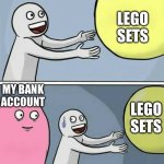Image Title | ME; LEGO SETS; MY BANK ACCOUNT; LEGO SETS | image tagged in big yellow ball and | made w/ Imgflip meme maker