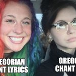 rainbow hair and goth | GREGORIAN CHANT LYRICS; GREGORIAN CHANT MUSIC | image tagged in rainbow hair and goth | made w/ Imgflip meme maker