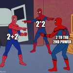 Math be like | 2*2; 2+2; 2 TO THE 2ND POWER | image tagged in spider man triple | made w/ Imgflip meme maker