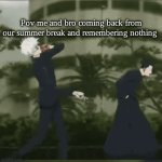 Summer break end | Pov me and bro coming back from our summer break and remembering nothing | image tagged in gifs,jujutsu kaisen | made w/ Imgflip video-to-gif maker