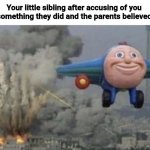 Plane running from fire | Your little sibling after accusing of you of something they did and the parents believed it: | image tagged in plane running from fire | made w/ Imgflip meme maker
