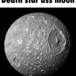 Death star ass moon