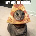 what already?! | MY 700TH IMAGE | image tagged in pizza cat | made w/ Imgflip meme maker