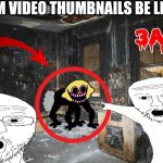 3am video video thumbnails be like | 3AM VIDEO THUMBNAILS BE LIKE | image tagged in creepy room,3am,scary,spooky | made w/ Imgflip meme maker