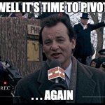 AI Startups after WWDC | WELL IT'S TIME TO PIVOT; . . . AGAIN | image tagged in it's groundhog day again | made w/ Imgflip meme maker