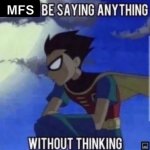 mfs be saying anything without thinking meme