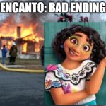 :( | ENCANTO: BAD ENDING | image tagged in memes,disaster girl | made w/ Imgflip meme maker