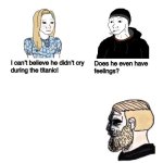 Does He Even Have Feelings meme