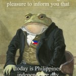 Philippines | Gentlemen, it is with great
pleasure to inform you that; today is Philippines independence day | image tagged in gentleman frog | made w/ Imgflip meme maker