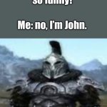 Chat, is this Rizz? | Her: you’re cute. Me: no, I’m John. Her: you’re so funny! Me: no, I’m John. | image tagged in knight standing,npc rizz | made w/ Imgflip meme maker