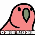 Think of a clever title for you're GIF | LIFE IS SHORT MAKE SHORTER | image tagged in gifs,oh wow are you actually reading these tags | made w/ Imgflip video-to-gif maker