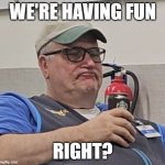 Bill Bennett | WE'RE HAVING FUN; RIGHT? | image tagged in bill bennett | made w/ Imgflip meme maker