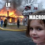 French dissolution right wing | LR; MACRON | image tagged in memes,disaster girl | made w/ Imgflip meme maker